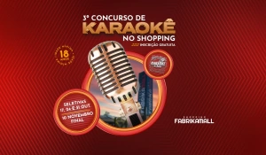 3º Concurso de Karaokê do Fabrika Mall!